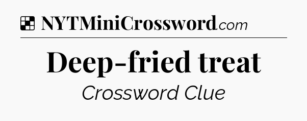 Solution: Deep-fried treat - NYT Crossword