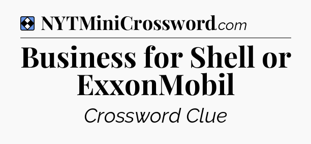 Solution: Business for Shell or ExxonMobil - NYT Mini Crossword