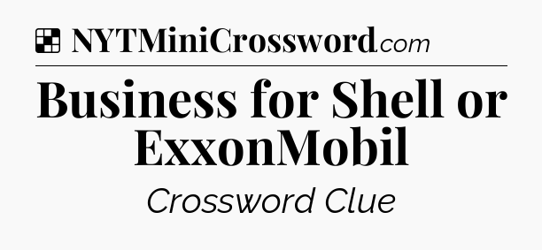 Solution: Business for Shell or ExxonMobil - NYT Crossword