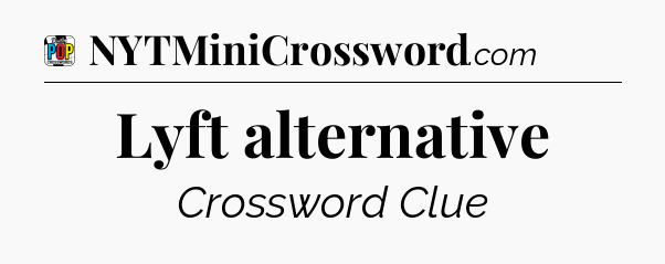 Lyft alternative Crossword Clue