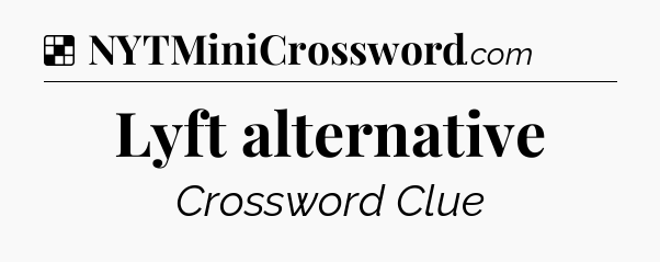 Solution: Lyft alternative - NYT Crossword