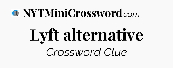 Lyft alternative Crossword Clue