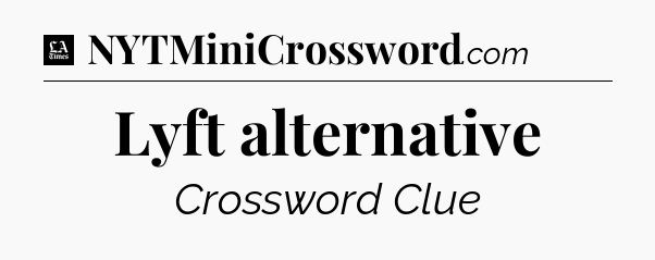 Lyft alternative - LA Times Crossword