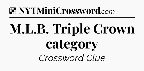 Solution: M.L.B. Triple Crown category - NYT Crossword