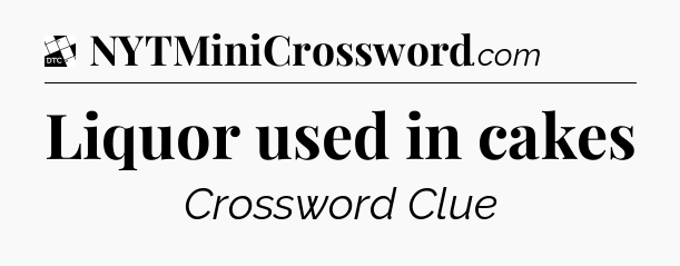 Liquor used in cakes - Daily Themed Classic Crossword