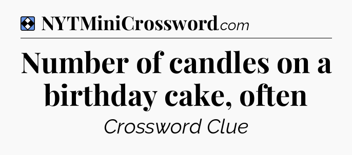 Solution: Number of candles on a birthday cake, often - NYT Mini Crossword