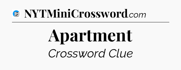 Apartment Crossword Clue