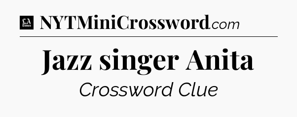 Jazz singer Anita - LA Times Crossword