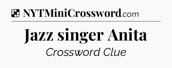 Solution: Jazz singer Anita - NYT Crossword