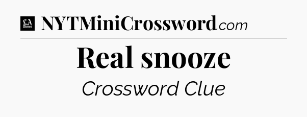 Real snooze - LA Times Crossword
