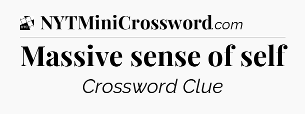 Massive sense of self - Daily Themed Classic Crossword