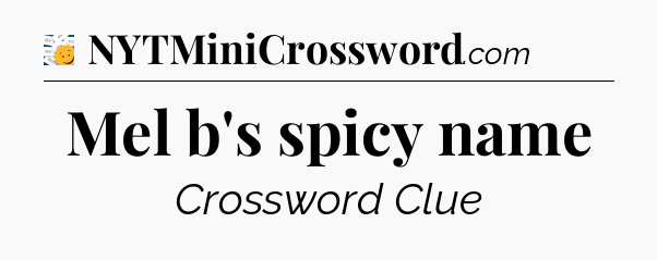 Mel b's spicy name - 7 Little Words