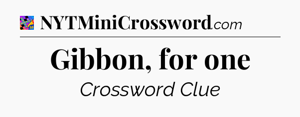 Gibbon, for one Crossword Clue