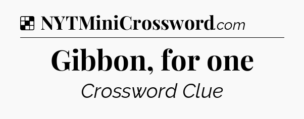 Solution: Gibbon, for one - NYT Crossword