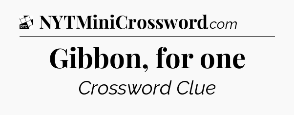 Gibbon, for one - Daily Themed Classic Crossword