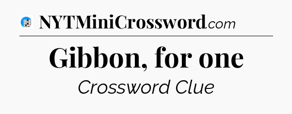 Gibbon, for one Crossword Clue