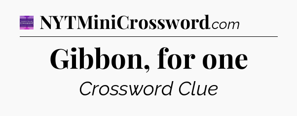 Gibbon, for one - Thomas Joseph Crossword