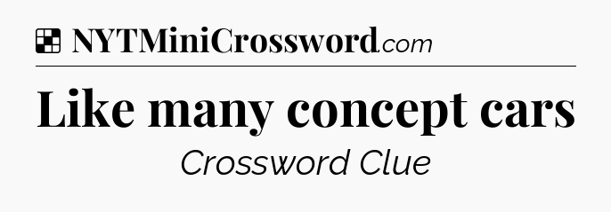 Solution: Like many concept cars - NYT Crossword