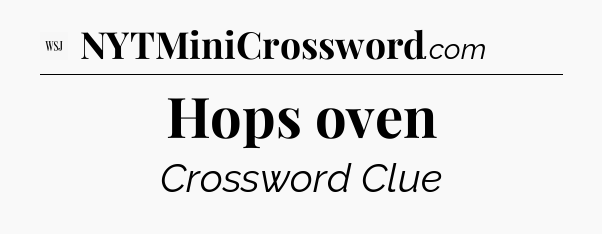 Hops oven - WSJ Crossword