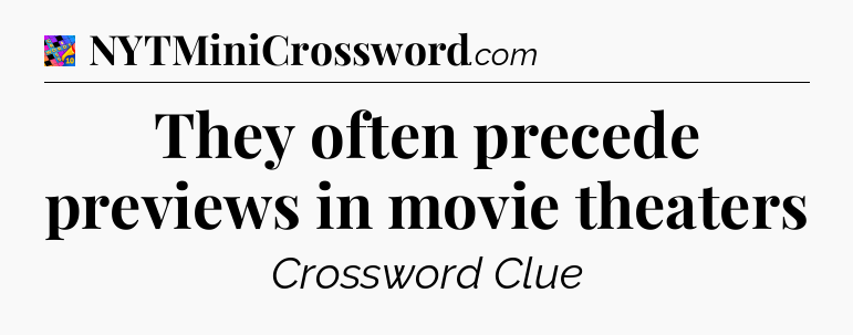 They often precede previews in movie theaters Crossword Clue