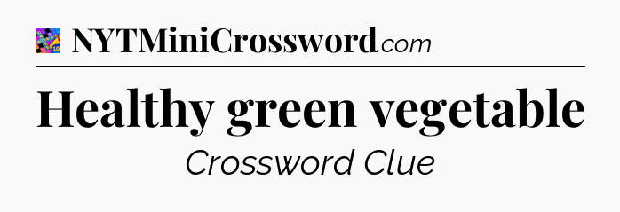 Healthy green vegetable Crossword Clue