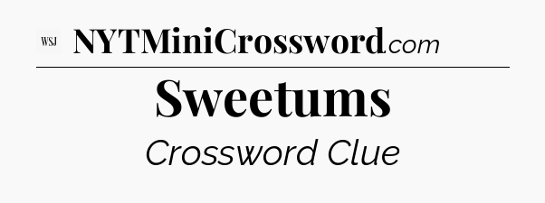 Sweetums - WSJ Crossword