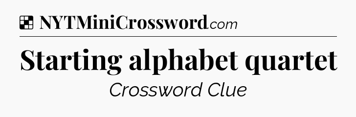Starting alphabet quartet NYT Crossword