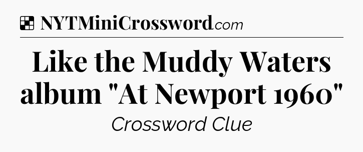 Solution: Like the Muddy Waters album 
