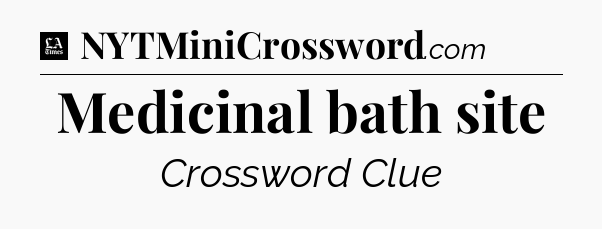 Medicinal bath site - LA Times Crossword