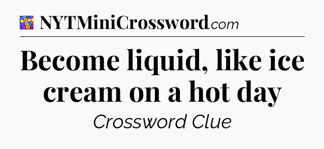 Become liquid, like ice cream on a hot day Codycross