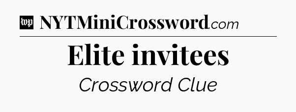 Elite invitees Crossword Clue