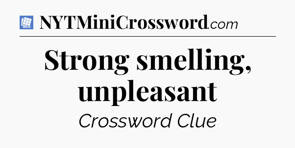Strong smelling, unpleasant Puzzle Page Crossword Clue