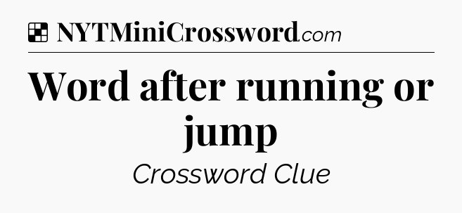 Solution: Word after running or jump - NYT Crossword