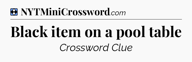Solution: Black item on a pool table - NYT Mini Crossword