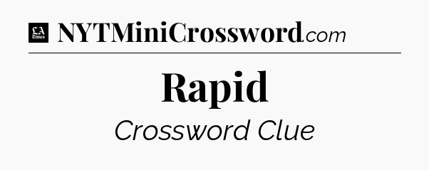 Rapid - LA Times Crossword