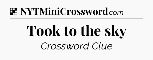 Solution: Took to the sky - NYT Crossword