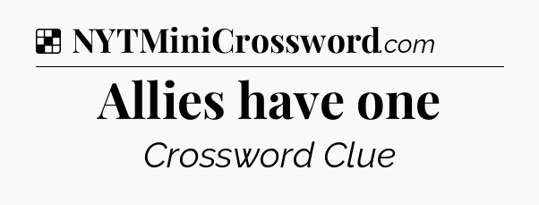 Solution: Allies have one - NYT Crossword
