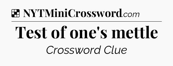 Solution: Test of one's mettle - NYT Crossword