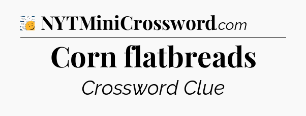 Corn flatbreads - 7 Little Words