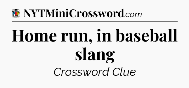 Home run, in baseball slang Crossword Clue