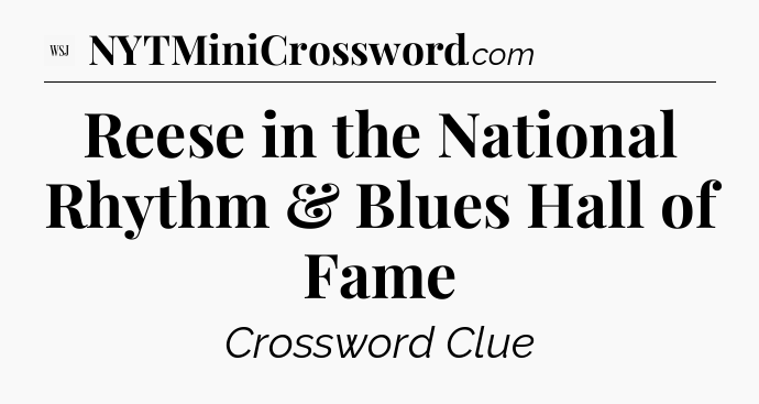 Reese in the National Rhythm & Blues Hall of Fame - WSJ Crossword