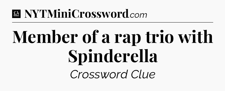 Member of a rap trio with Spinderella - LA Times Crossword