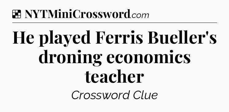 Solution: He played Ferris Bueller's droning economics teacher - NYT Crossword