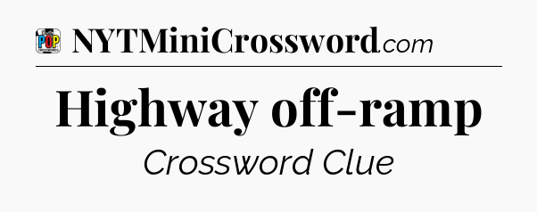 Highway off-ramp Crossword Clue