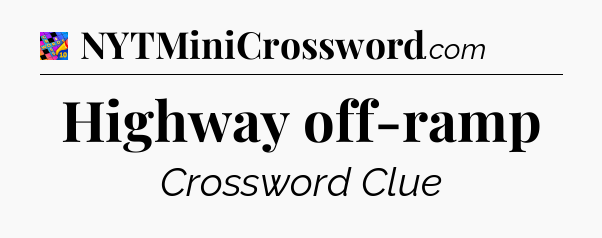 Highway off-ramp Crossword Clue