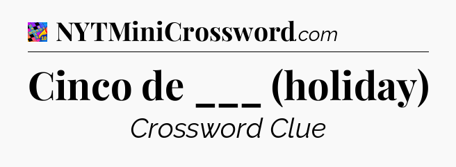 Cinco de ___ (holiday) Crossword Clue