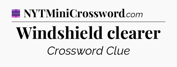 Windshield clearer - Thomas Joseph Crossword