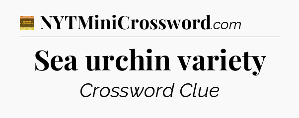 Sea urchin variety - Eugene Sheffer Crossword