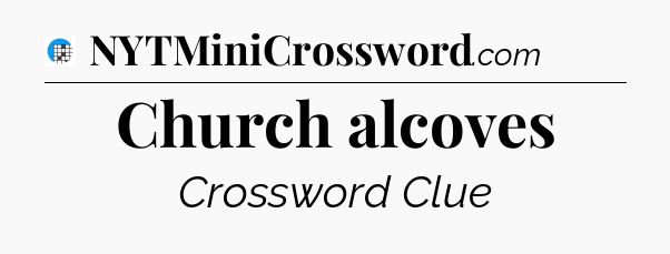 Church alcoves Crossword Clue