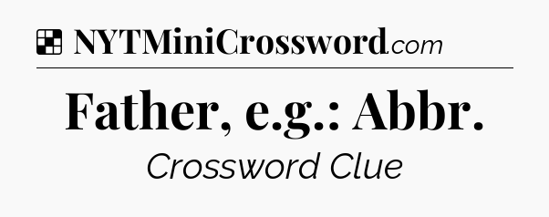 Solution: Father, e.g.: Abbr - NYT Crossword